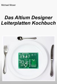 Das Altium Designer Leiterplatten Kochbuch